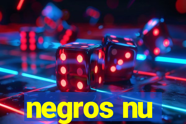 negros nu